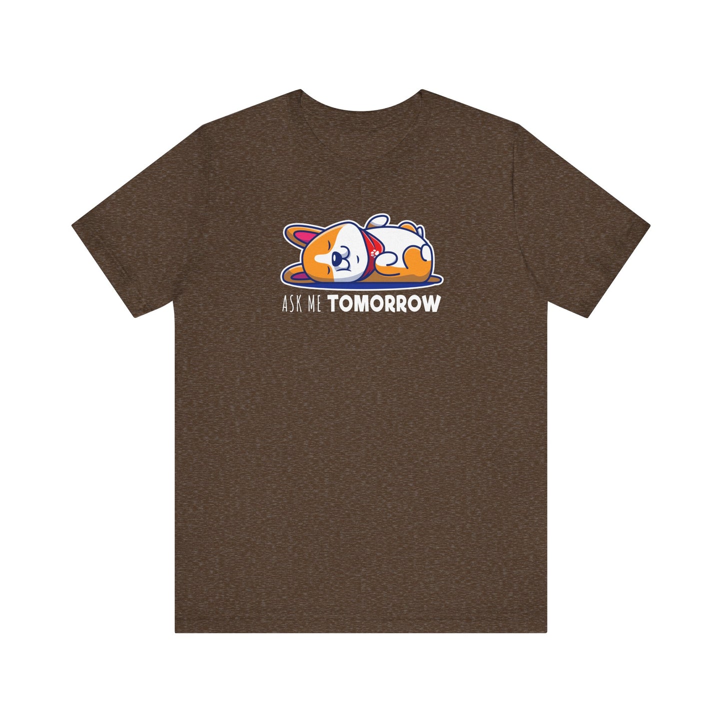Corgi T-shirt Ask Me Tomorrow