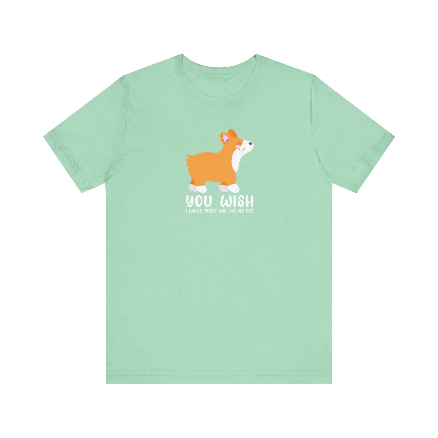 Corgi T-Shirt You Wish