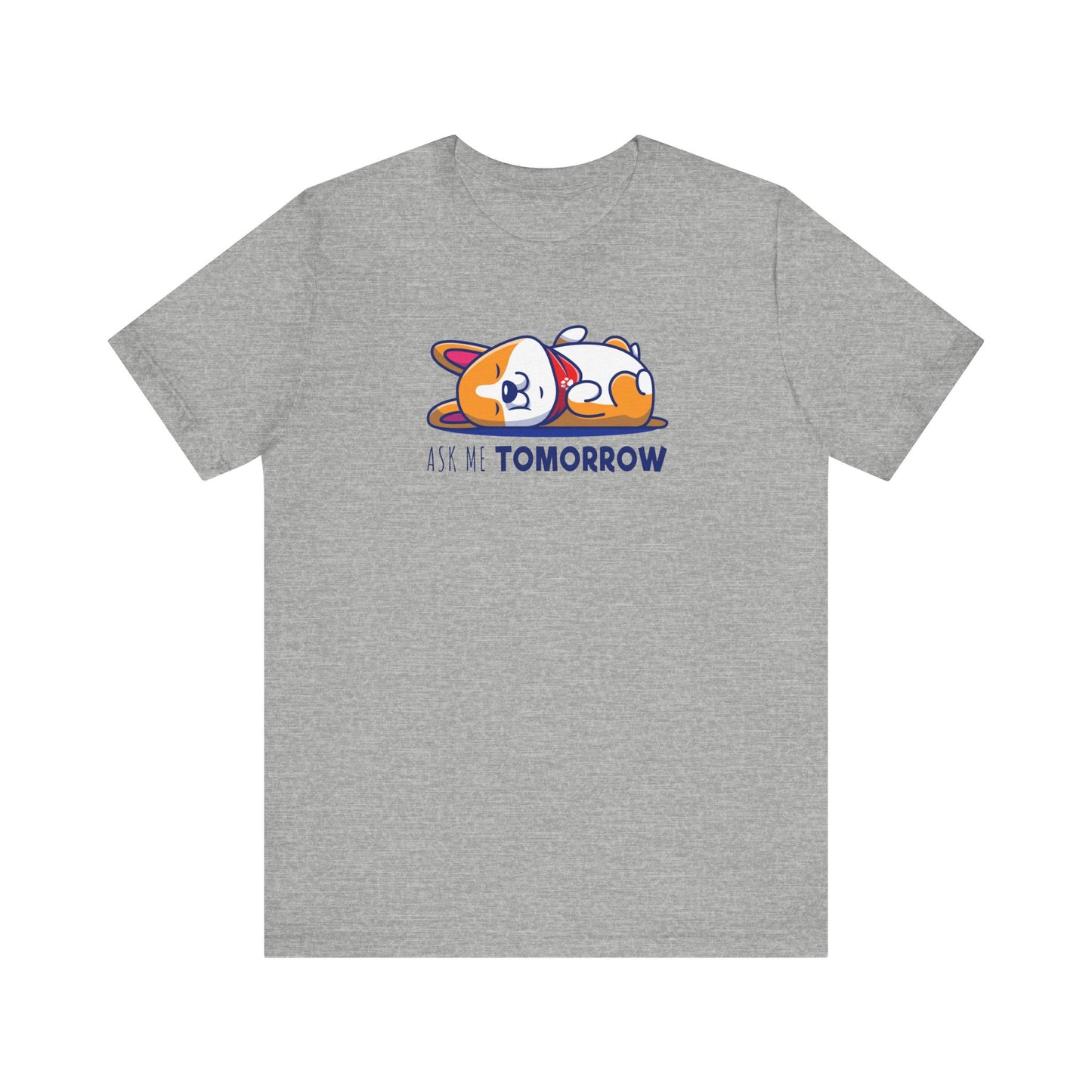 Corgi T-shirt Ask Me Tomorrow