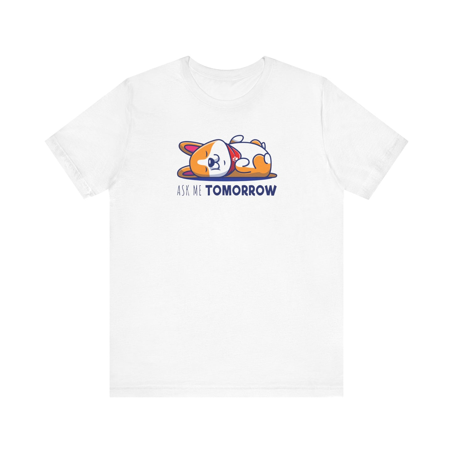 Corgi T-shirt Ask Me Tomorrow