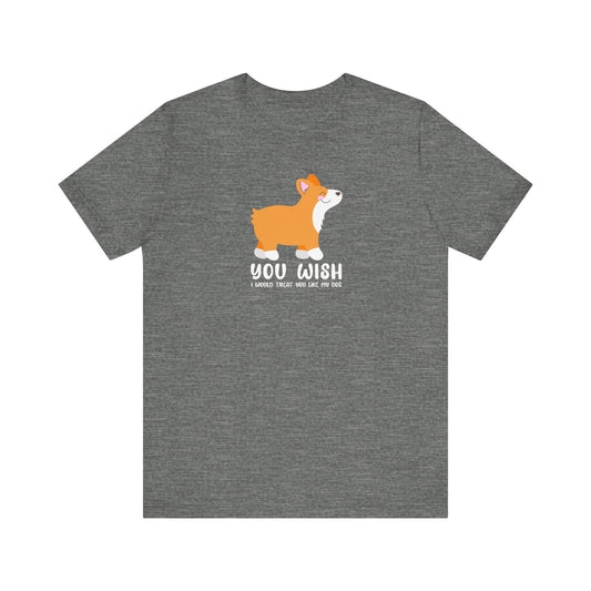 Corgi T-Shirt You Wish