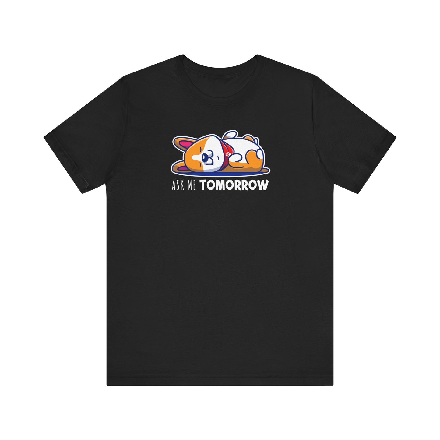 Corgi T-shirt Ask Me Tomorrow