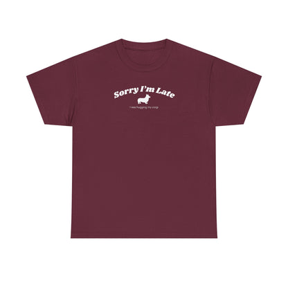 Corgi T-shirt Sorry I'm Late