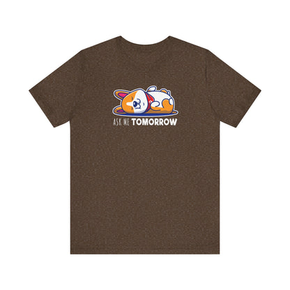 Corgi T-shirt Ask Me Tomorrow