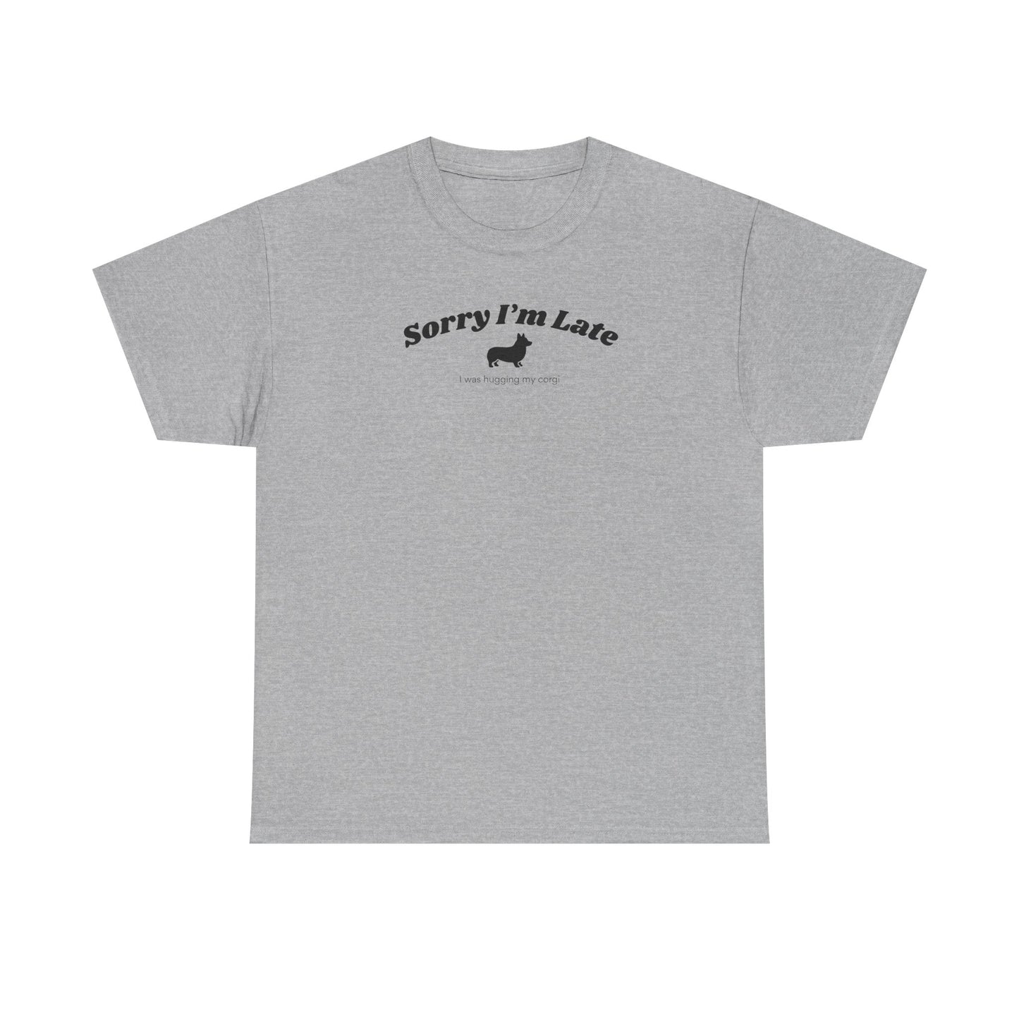 Corgi T-shirt Sorry I'm Late
