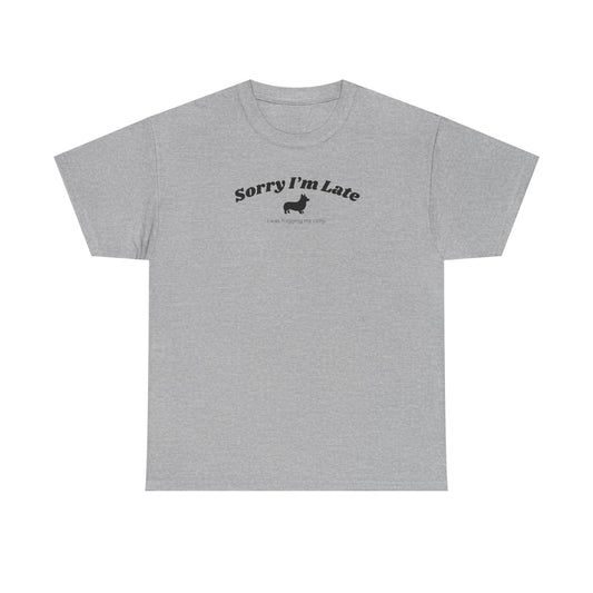 Corgi T-shirt Sorry I'm Late