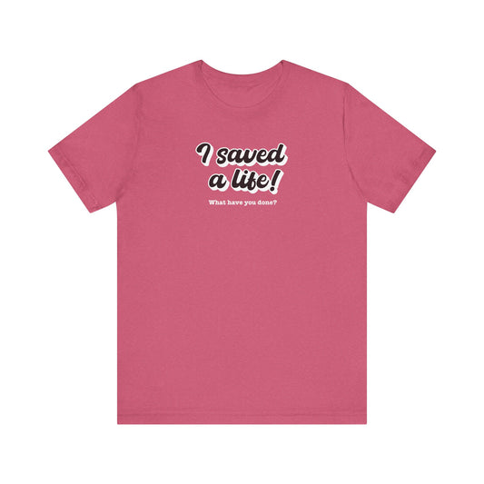 T-shirt I Saved a Life