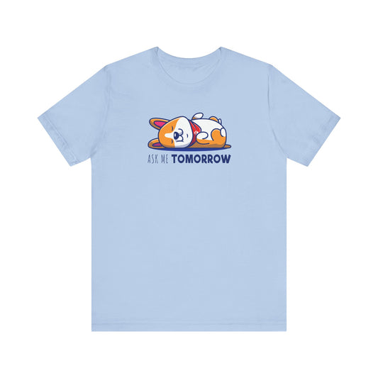 Corgi T-shirt Ask Me Tomorrow
