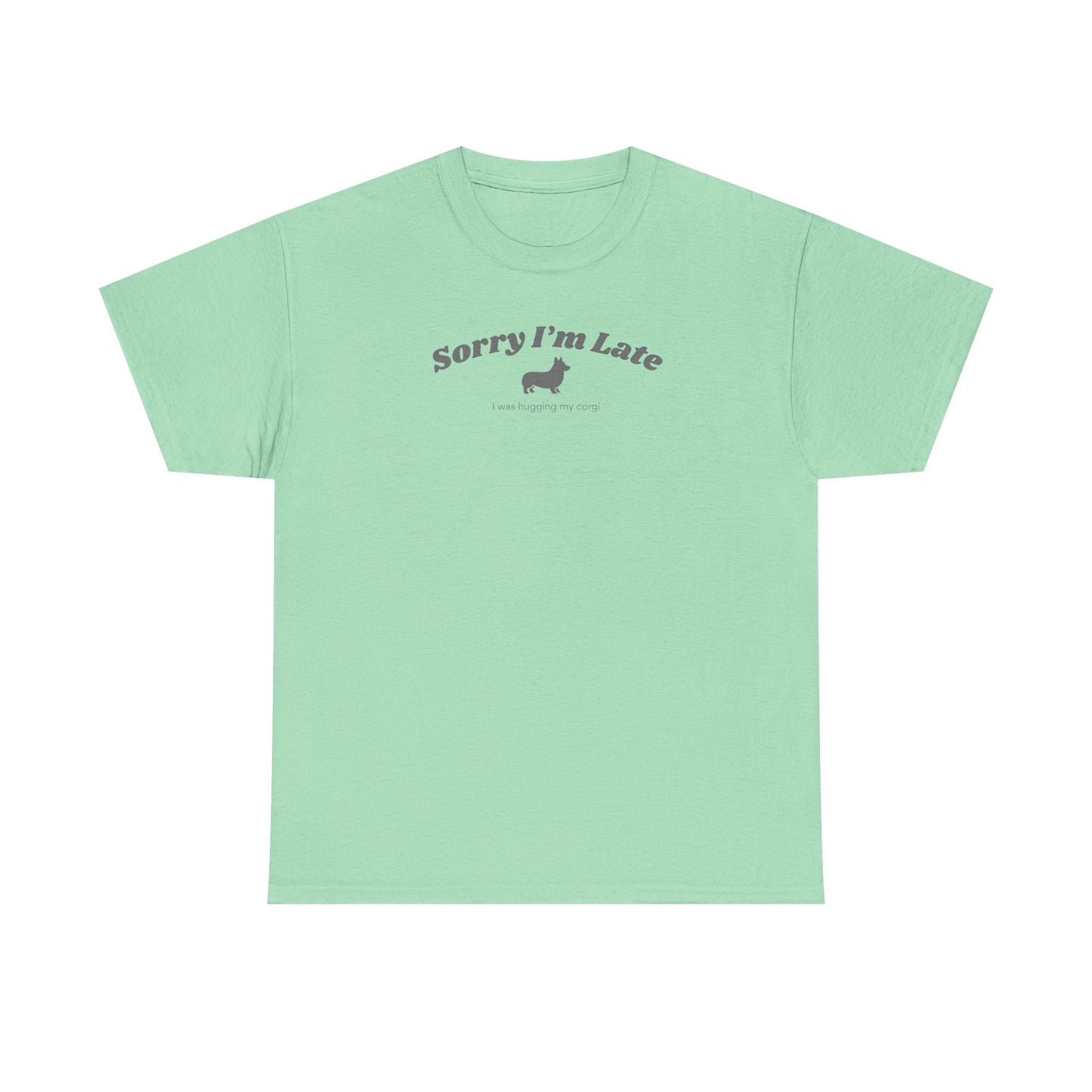 Corgi T-shirt Sorry I'm Late