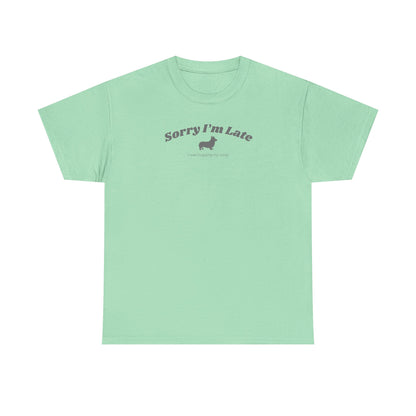 Corgi T-shirt Sorry I'm Late