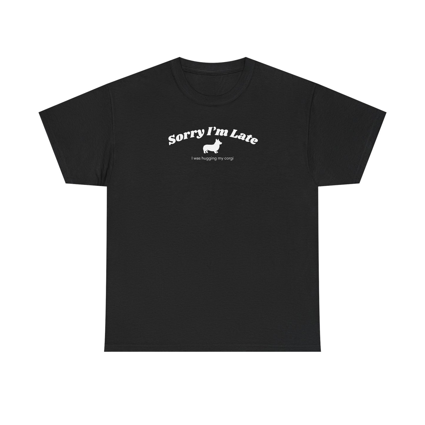 Corgi T-shirt Sorry I'm Late