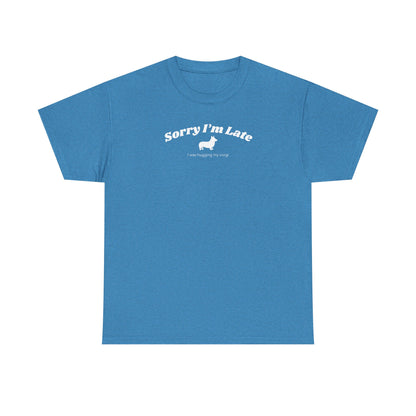 Corgi T-shirt Sorry I'm Late