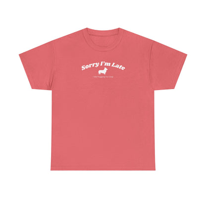 Corgi T-shirt Sorry I'm Late