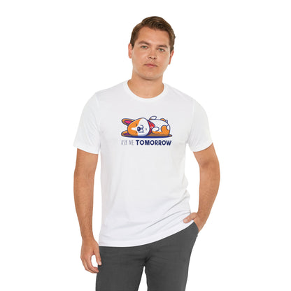 Corgi T-shirt Ask Me Tomorrow