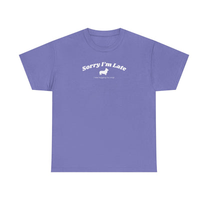 Corgi T-shirt Sorry I'm Late