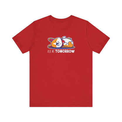 Corgi T-shirt Ask Me Tomorrow