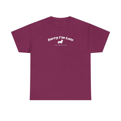 Corgi T-shirt Sorry I'm Late