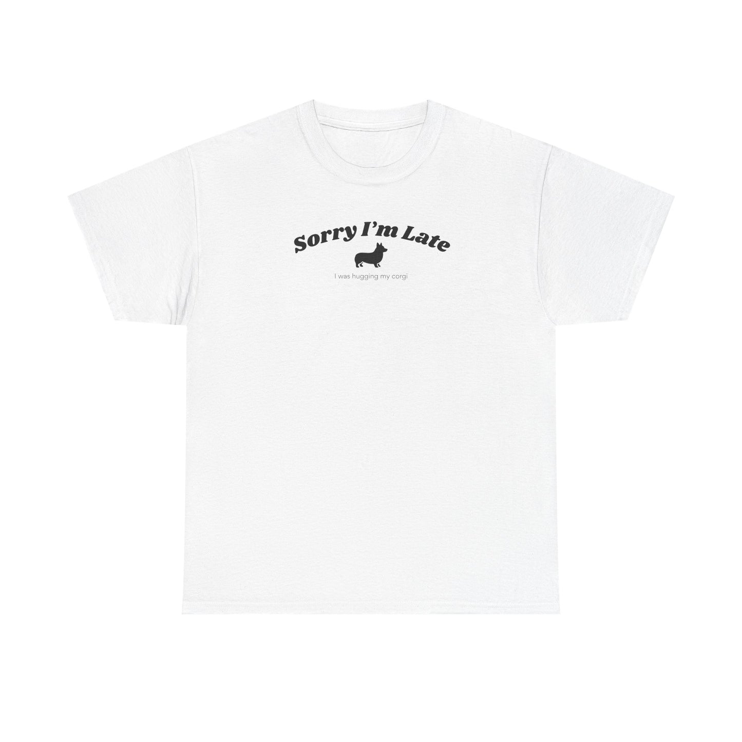 Corgi T-shirt Sorry I'm Late